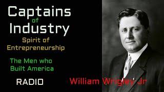 Captains of Industry ep20 William Wrigley Jr