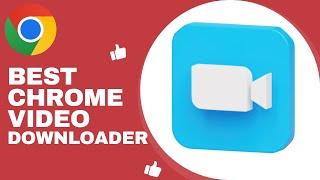 Best Chrome Video Downloader Extension - 2024