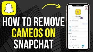 How To Remove Cameos On Snapchat 2024 Android & iOS