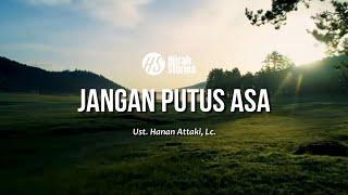 Jangan Putus Asa - ustadz Hanan Attaki