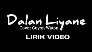 Dalan Liyane - Guyon Waton LIRIK VIDEO