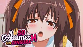 50 Mejores ANIMES H SIN CENSURA  TOP 50