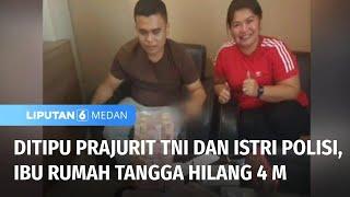 Ibu Rumah Tangga Ditipu Prajurit TNI dan Istri Polisi  Liputan 6 Medan