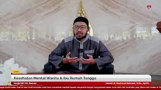 Kesehatan Mental Wanita & Ibu Rumah Tangga  Ustadz dr. Raehanul Bahraen M.Sc. Sp.PK.