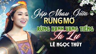 Liên Khúc Gặp Nhau Giữa Rừng Mơ x Rừng Xanh Vang Tiếng Ta Lư - Lê Ngọc Thúy Hát Dân Ca Cực Hay