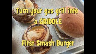 Turn your gas grill into a GRIDDLE  -  First SMASH BURGER