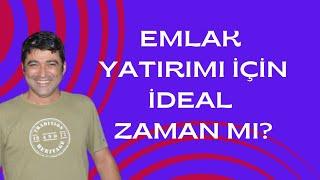 EMLAK ALMAK İÇİN İDEAL ZAMAN MI?