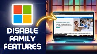 How to Disable Microsoft Family Features New Method