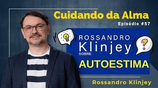 Cuidando da Alma  Rossandro klinjey responde sobre Autoestima.