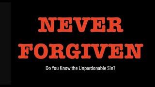 NEVER FORGIVEN--WHAT IS THE UNPARDONABLE SIN  & WHY DOES JESUS SAY THESE PEOPLE CANT BE FORGIVEN?