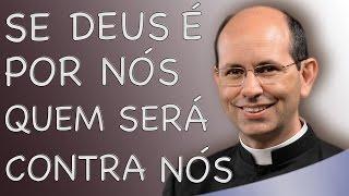 Se Deus é por nós quem será contra nós - Pe. Paulo Ricardo 220613