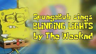 SpongeBob sings Blinding Lights by The Weeknd