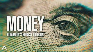 Money Humanitys Biggest Illusion