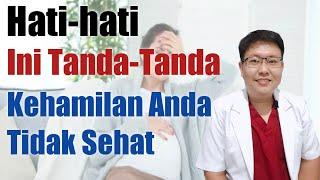 TANDA TANDA KEHAMILAN ANDA TIDAK SEHAT - TANYAKAN DOKTER