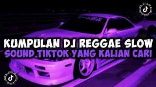 DJ CAMPURAN TIKTOK TERBARU 2024 KUMPULAN DJ REGGAE SLOW SOUND TIKTOK YANG KALIAN CARI