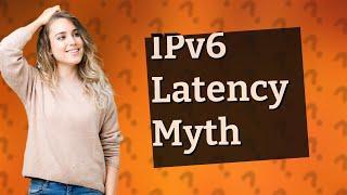 Does IPv6 increase latency?