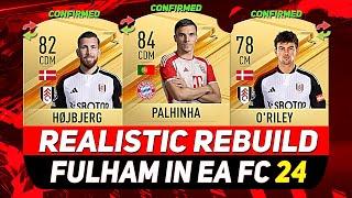 FULHAM REALISTIC REBUILD IN EA FC 24 CAREER MODE ft. PALHINHA HØJBJERG ORILEY...etc