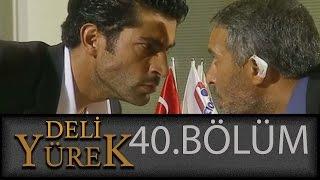 Deli Yürek 40.Bölüm Tek Part İzle HD