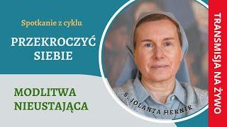 #15 PRZEKROCZYĆ SIEBIE - Modlitwa nieustająca - s. Jolanta Hernik RMI - Siedlce 11.06.2024