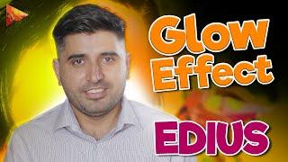 GLOW EFFECT IN EDIUS  How to Make Professional Cinematic Glow Effect  Dreamy Glow Effect