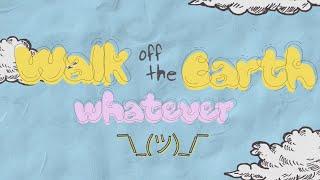 whatever - Walk off the Earth Official Lyric Video