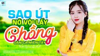 Sao Út Nỡ Vội Lấy Chồng - LK Dân Ca Miền Tây 2024 Nhạc Trữ Tình Quê Hương Chọn Lọc Dân Ca Miền Tây