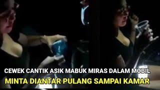 Viral Cewek Cantik Asik Mabuk Miras di Mobil Ditegur Sorang Pria Malah Minta Diantar Sampai Kamar