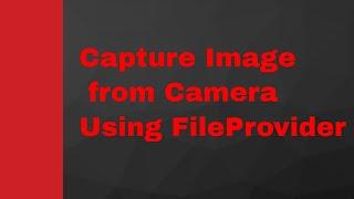 How to Capture Image  from camera using FileProvider in Android