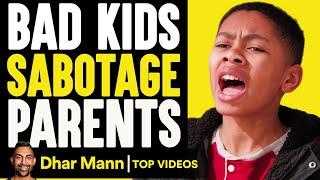 Bad Kids Sabotage Parents  Dhar Mann