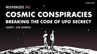 Cosmic Conspiracies - Breaking the Code of UFO Secrecy  WEAPONIZED  EP #42
