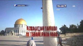 Kezaliman YAHUDI di Tanah Para Nabi  POROS SURGA 26 Maret 2017