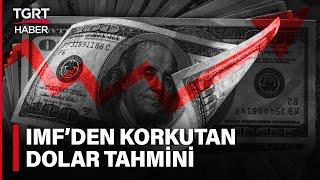 IMFden Korkutan Dolar Tahmini 120 Liraya Çıkacak - Tuna Öztunç İle TGRT Ana Haber