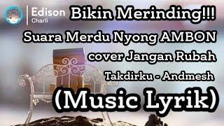 Bikin Merinding Suara Merdu Nyong Ambon cover Jangan rubah takdirku Music Lyrik