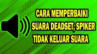 Cara Memperbaiki Speker Dan Headset Tidak Mengeluarkan Suara