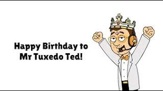 Happy Birthday to Mr Tuxedo Ted WATCH THE VIDEO BEFORE COMMENTING