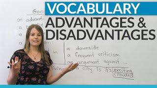 Vocabulary How to talk about ADVANTAGES and DISADVANTAGES