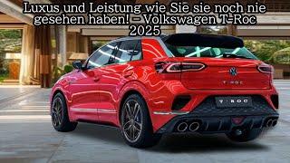 Luxus und Leistung wie Sie sie noch nie gesehen haben – Volkswagen T-Roc 2025