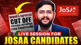 JOSSA Counselling 2024 urgent update   Round 5 expected  cut off & Physical reporting and refund