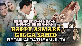 RATUSAN JUTA SESERAHAN GILGA UNTUK HAPPY ASMARA BERTABUR BARANG BERMEREK #beritaterkini #artis