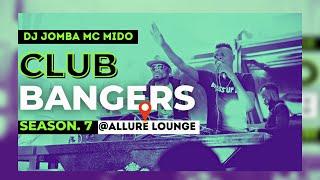 CLUB BANGERS SEASON 7 -  DJ JOMBA x MC MIDO ALLURE LOUNGE