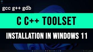 How to Download and Install C C++ Toolset  gcc g++ gdb debugger  in Windows 11 Computer