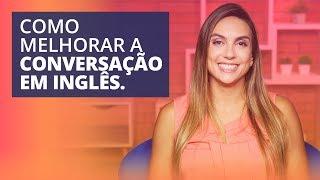 Como melhorar o speaking no inglês  6 dicas poderosas