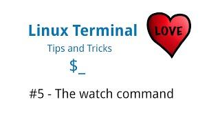 Linux Terminal Love - Tips & Tricks #5 - The watch command