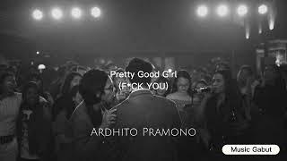 Pretty Good Girl F*CK YOU - Ardhito Pramono