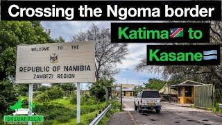 How to cross the Ngoma border  Katima Mulilo to Kasane  Ep08