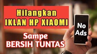 CARA MENGHILANGKAN IKLAN DI HP XIAOMI SAMPAI BERSIH