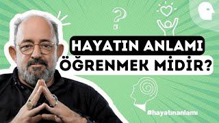 Prof. Dr. Sinan Canan ile Hayatın Anlamı Öğrenmek midir?  Okuyarak mı öğreniriz yaşayarak mı?