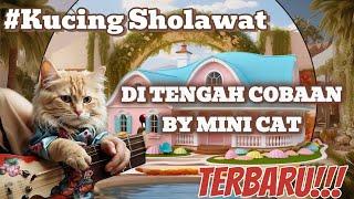 DI TENGAH COBAAN KUCING SHOLAWAT BY MINI CAT