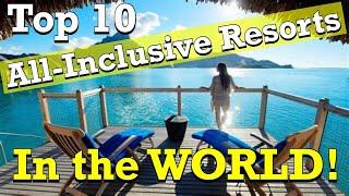 Top 10 All-Inclusive Resorts In THE WORLD