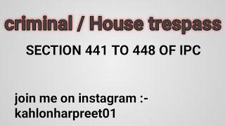 CRIMINAL TRESPASS  HOUSE TRESPASS  SECTION 441 TO 448 OF IPC 